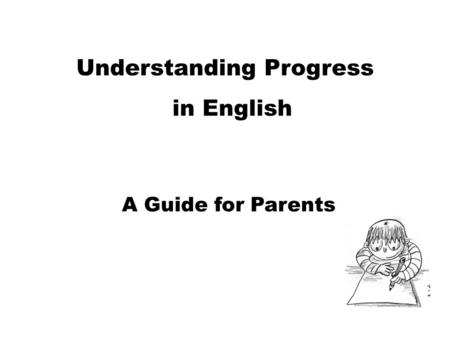 Understanding Progress in English A Guide for Parents.