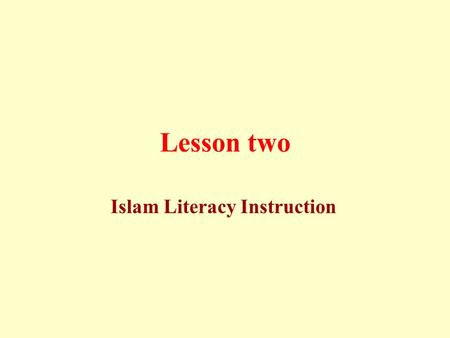 Lesson two Islam Literacy Instruction. The key to Muslin renaissance is to revive each Muslim’s intellect and awareness of the value of the message Allah.