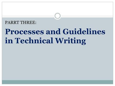 PARRT THREE: Processes and Guidelines in Technical Writing.