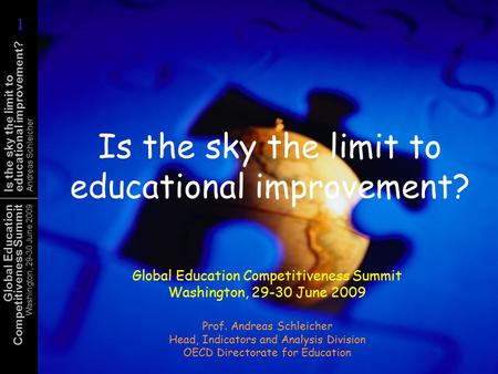 Global Education Competitiveness Summit Washington, 29-30 June 2009 Is the sky the limit to educational improvement? Andreas Schleicher Is the sky the.