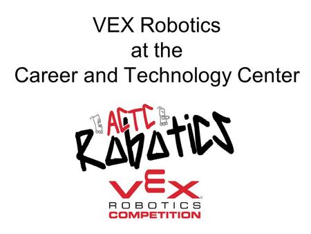 VEX Robotics at the Career and Technology Center.