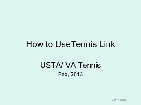 How to UseTennis Link USTA/ VA Tennis Feb, 2013 V 1.01 A Manilla.