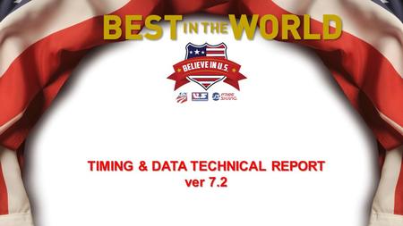 TIMING & DATA TECHNICAL REPORT ver 7.2 1. Timing & Data Technical Report is required for all scored events – USSA & FIS. It is also required for USSA.