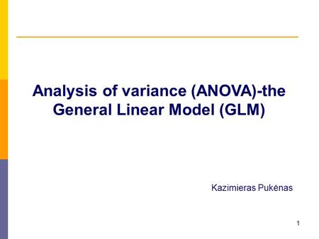 Analysis of variance (ANOVA)-the General Linear Model (GLM)