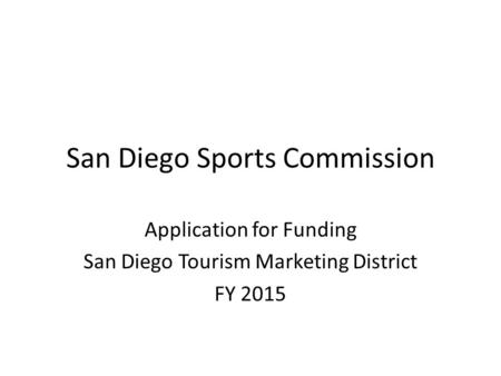 San Diego Sports Commission Application for Funding San Diego Tourism Marketing District FY 2015.