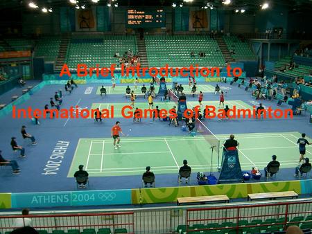 A Brief Introduction to International Games of Badminton.