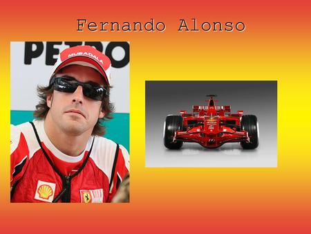 Fernando Alonso. Early Life Born in Oviedo, Asturias in northern Spain on 29 July 1981. Oviedo.