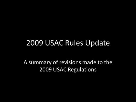 2009 USAC Rules Update A summary of revisions made to the 2009 USAC Regulations.