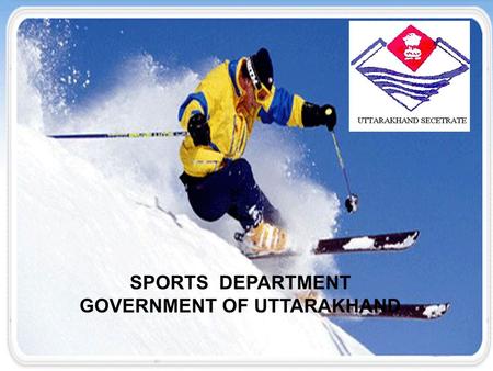 SPORTS DEPARTMENT GOVERNMENT OF UTTARAKHAND. VISION To organize departmental schemes to bring up sporting talents upto National and International level.