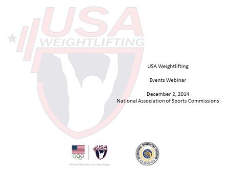 USA Weightlifting Events Webinar December 2, 2014 National Association of Sports Commissions.