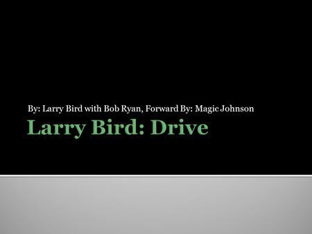 By: Larry Bird with Bob Ryan, Forward By: Magic Johnson.