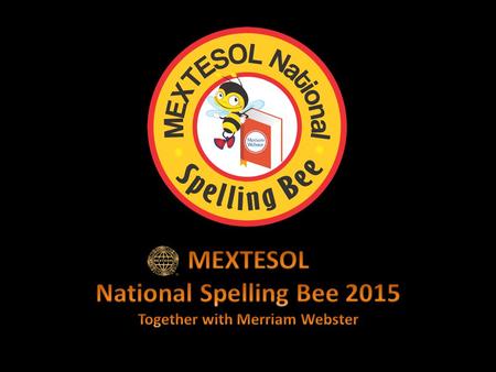 OBJECTIVE The MEXTESOL National Spelling Bee promotes spelling and vocabulary study for English as a Foreign Language learners in primary and secondary.