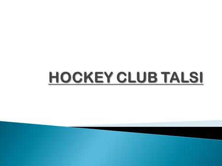  Hockey history in Talsi  Hockey in nowdays in Talsi.