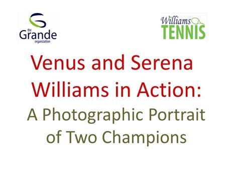 Venus and Serena Williams in Action: A Photographic Portrait of Two Champions.