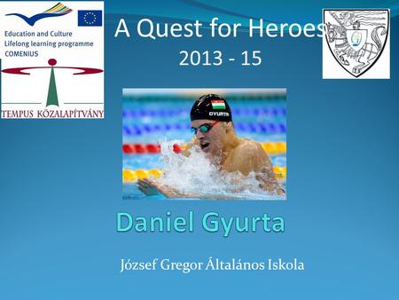 József Gregor Általános Iskola A Quest for Heroes 2013 - 15.