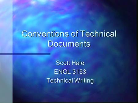 Conventions of Technical Documents Scott Hale ENGL 3153 Technical Writing.