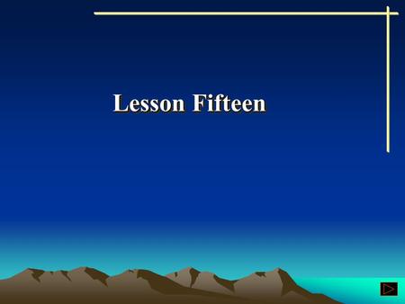 Lesson Fifteen Lesson Fifteen Pattern Drills Word Study.