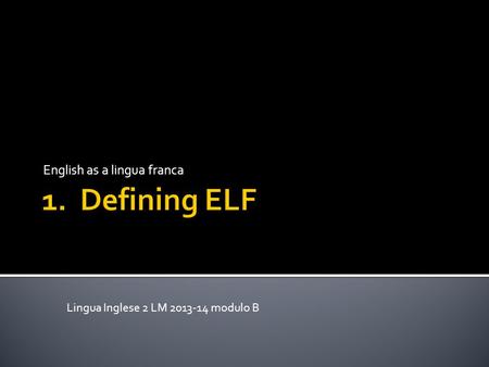English as a lingua franca Lingua Inglese 2 LM 2013-14 modulo B.