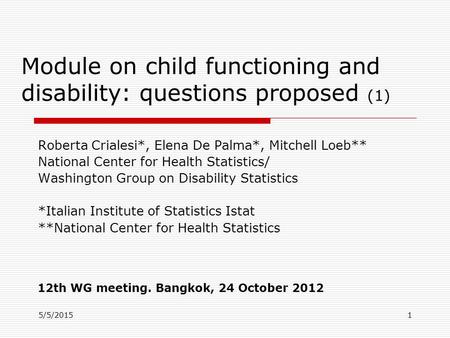 5/5/2015 Module on child functioning and disability: questions proposed (1) Roberta Crialesi*, Elena De Palma*, Mitchell Loeb** National Center for Health.