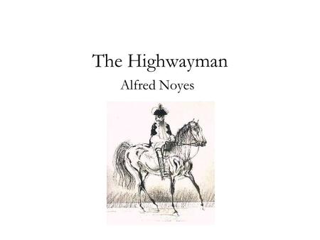 The Highwayman Alfred Noyes.