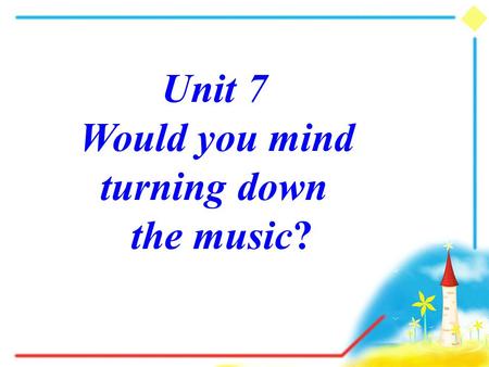 Unit 7 Would you mind turning down the music?. What happened to them? What annoyed them? annoy--annoyed.
