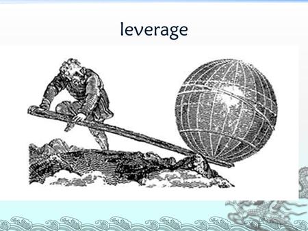 Leverage. buoyancy The screw pump Archimedes (287 B.C. – 212 B.C.)