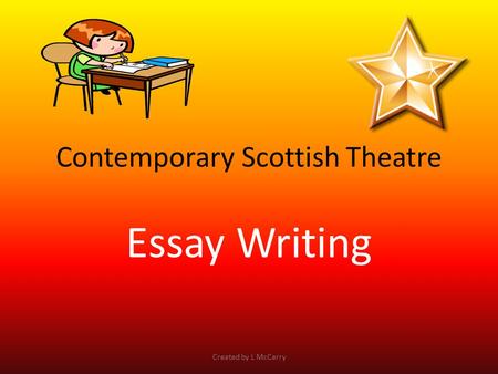 Contemporary Scottish Theatre Essay Writing Created by L McCarry.