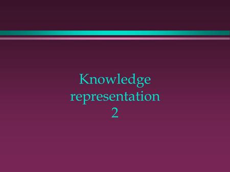 Knowledge representation 2. Knowledge Representation using structured objects.