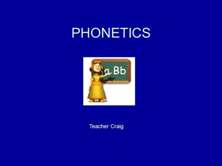 PHONETICS Teacher Craig. PHONETICS SYMBOLS Long vowel sounds.