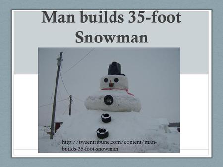 Man builds 35-foot Snowman  builds-35-foot-snowman.