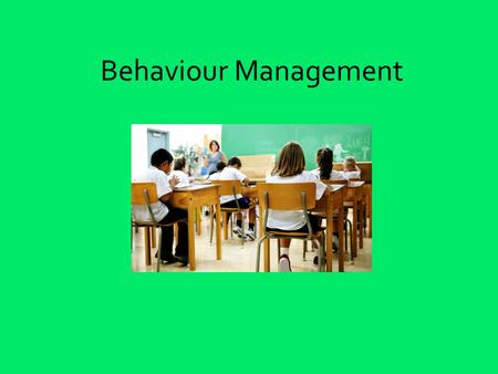 Behaviour Management. Divide the subject into 2 Behaviour enforcement (consequences, strategies, personalise, scenario activity) Positive behaviour management.