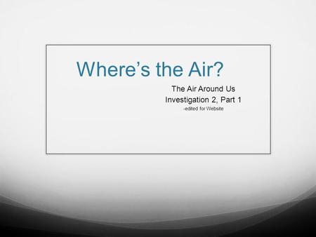 The Air Around Us Investigation 2, Part 1 -edited for Website