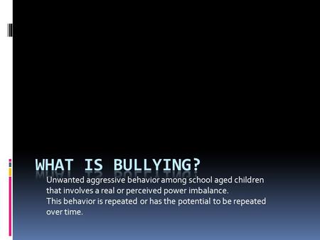 Unwanted aggressive behavior among school aged children that involves a real or perceived power imbalance. This behavior is repeated or has the potential.