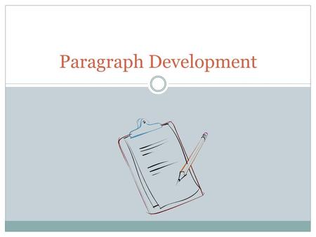Paragraph Development. Elements of a Paragraph A paragraph is more than just several sentences grouped together. In an essay or research paper, paragraphs.