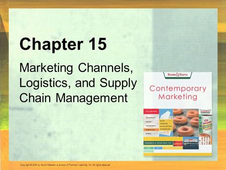 Chapter 15 Marketing Channels, Logistics, and Supply Chain Management.