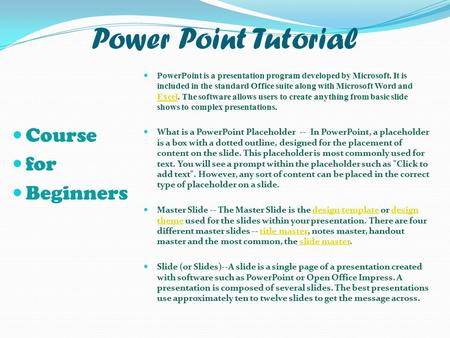 Power Point Tutorial Course for Beginners PowerPoint is a presentation program developed by Microsoft. It is included in the standard Office suite along.