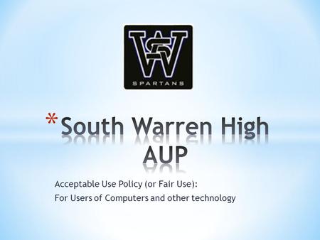 Acceptable Use Policy (or Fair Use): For Users of Computers and other technology.