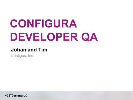 Johan and Tim CONFIGURA DEVELOPER QA Configura Inc.