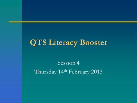 QTS Literacy Booster Session 4 Thursday 14 th February 2013.