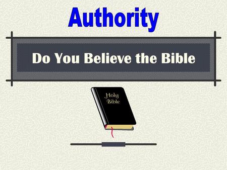 Do You Believe the Bible. What is Authority ? # 1.