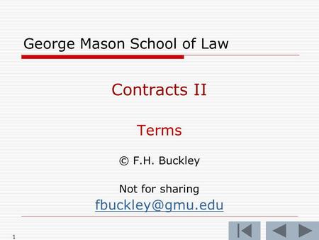 1 George Mason School of Law Contracts II Terms © F.H. Buckley Not for sharing