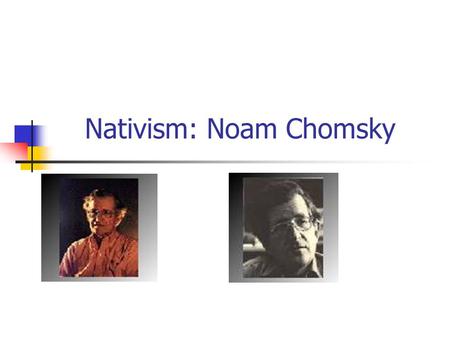 Nativism: Noam Chomsky. John Locke (1632-1704): “ Essay Concerning Human Understanding ” “ Since it is the understanding that sets man above the rest.