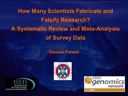 How Many Scientists Fabricate and Falsify Research? A Systematic Review and Meta-Analysis of Survey Data Daniele Fanelli.