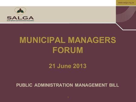 Www.salga.org.za 1 MUNICIPAL MANAGERS FORUM 21 June 2013 PUBLIC ADMINISTRATION MANAGEMENT BILL.