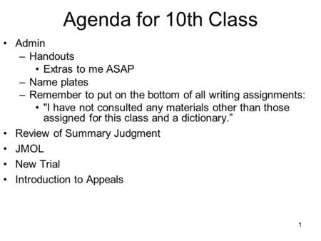 1 Agenda for 10th Class Admin –Handouts Extras to me ASAP –Name plates –Remember to put on the bottom of all writing assignments: I have not consulted.