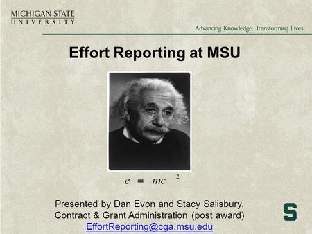 Effort Reporting at MSU Presented by Dan Evon and Stacy Salisbury, Contract & Grant Administration (post award)