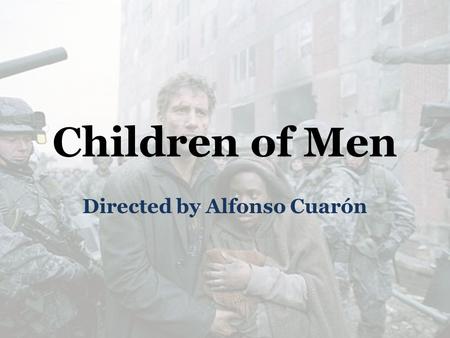 Children of Men Directed by Alfonso Cuarón. Genre What is a genre? Definition: A genre is formed when a type of film or book (for example) has certain.