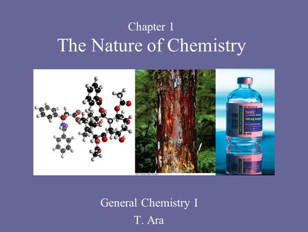Chapter 1 The Nature of Chemistry General Chemistry I T. Ara.