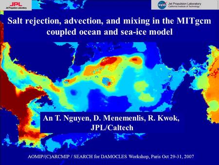 Salt rejection, advection, and mixing in the MITgcm coupled ocean and sea-ice model AOMIP/(C)ARCMIP / SEARCH for DAMOCLES Workshop, Paris Oct 29-31, 2007.