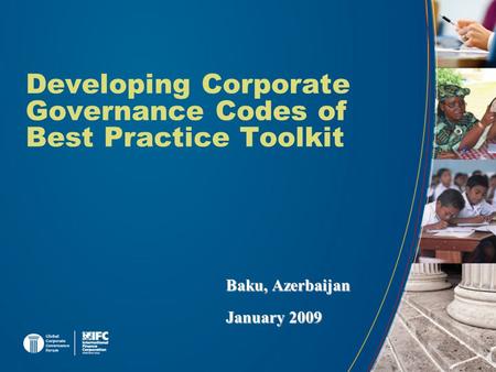 Developing Corporate Governance Codes of Best Practice Toolkit Baku, Azerbaijan January 2009.